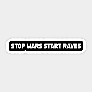 Stop Wars, Start Raves Sticker